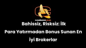 Bahissiz, Risksiz: İlk Para Yatırmadan Bonus Sunan En İyi Brokerlar