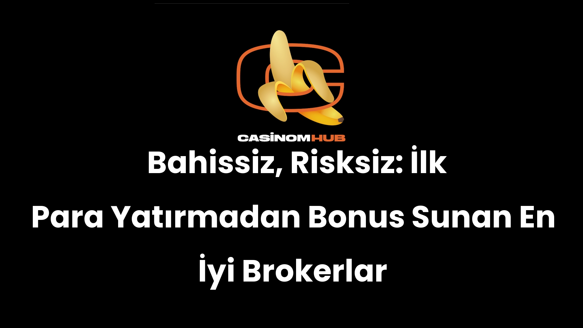 Bahissiz, Risksiz: İlk Para Yatırmadan Bonus Sunan En İyi Brokerlar