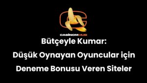 Bütçeyle Kumar: Düşük Oynayan Oyuncular için Deneme Bonusu Veren Siteler