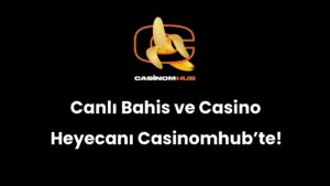 Canlı Bahis ve Casino Heyecanı Casinomhub’te!