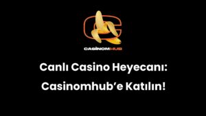 Canlı Casino Heyecanı: Casinomhub’e Katılın!