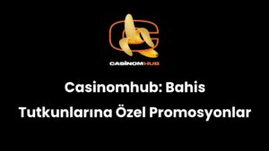 Casinomhub: Bahis Tutkunlarına Özel Promosyonlar