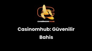 Casinomhub: Güvenilir Bahis