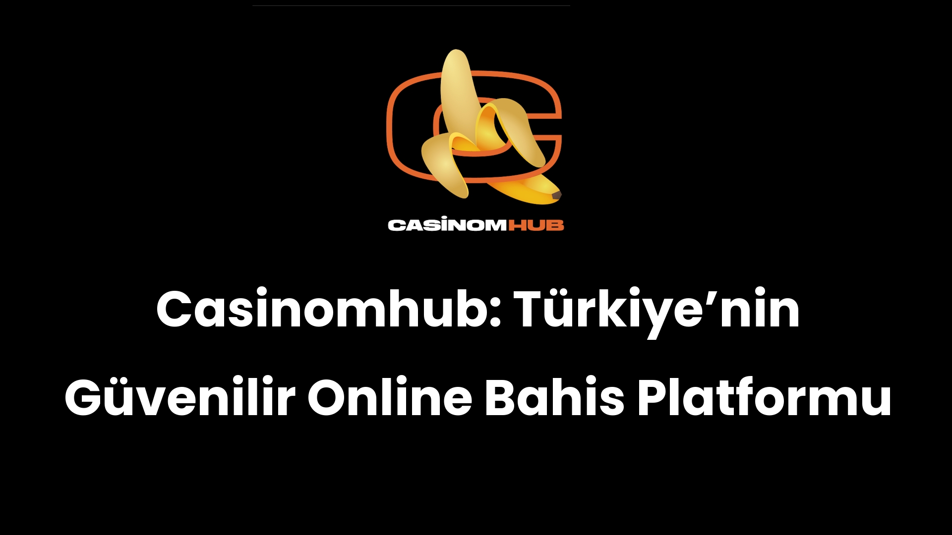 Casinomhub: Türkiye’nin Güvenilir Online Bahis Platformu