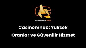 Casinomhub: Yüksek Oranlar ve Güvenilir Hizmet