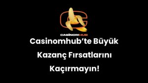 Casinomhub’te Büyük Kazanç Fırsatlarını Kaçırmayın!