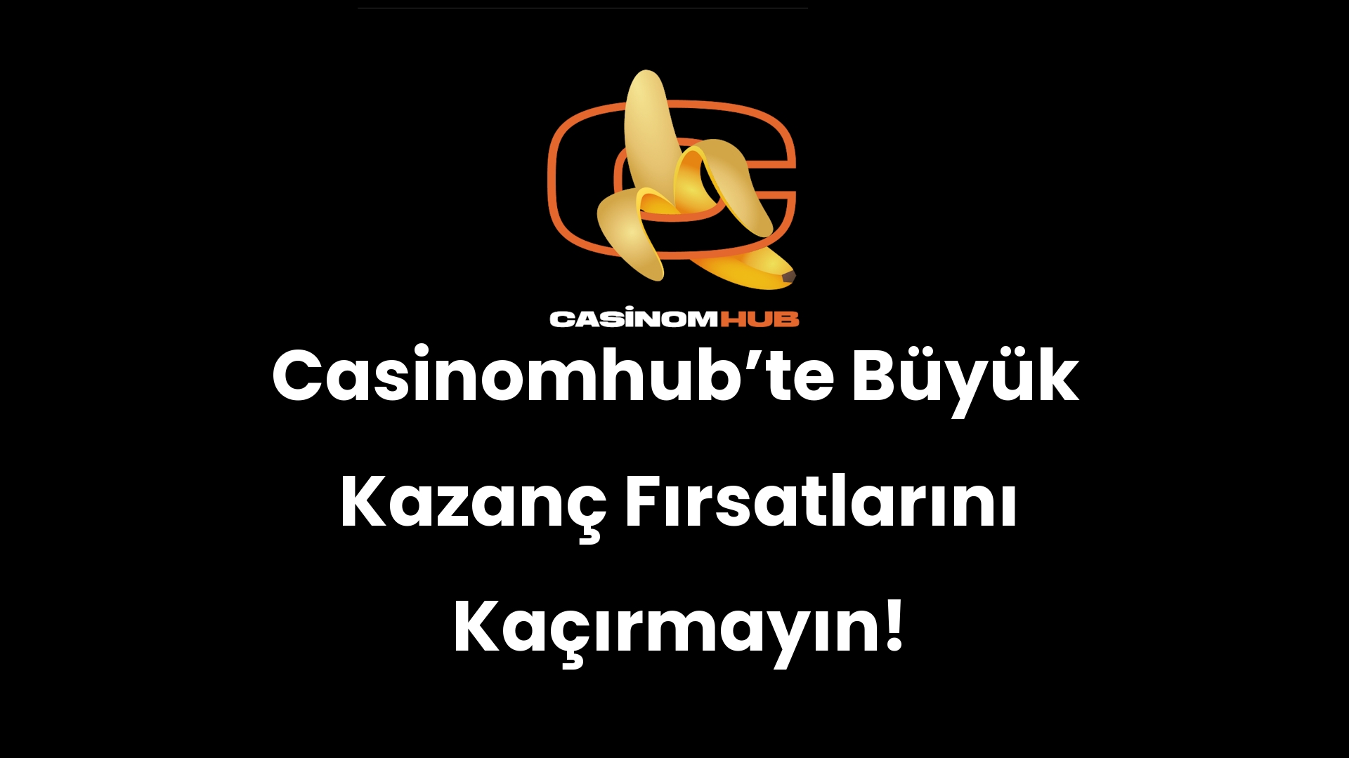 Casinomhub’te Büyük Kazanç Fırsatlarını Kaçırmayın!