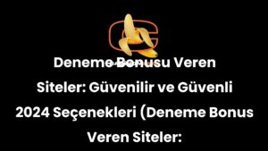 Deneme Bonusu Veren Siteler: Güvenilir ve Güvenli 2024 Seçenekleri (Deneme Bonus Veren Siteler: Güvenilir ve Güvenli 2024 Seçenekleri)