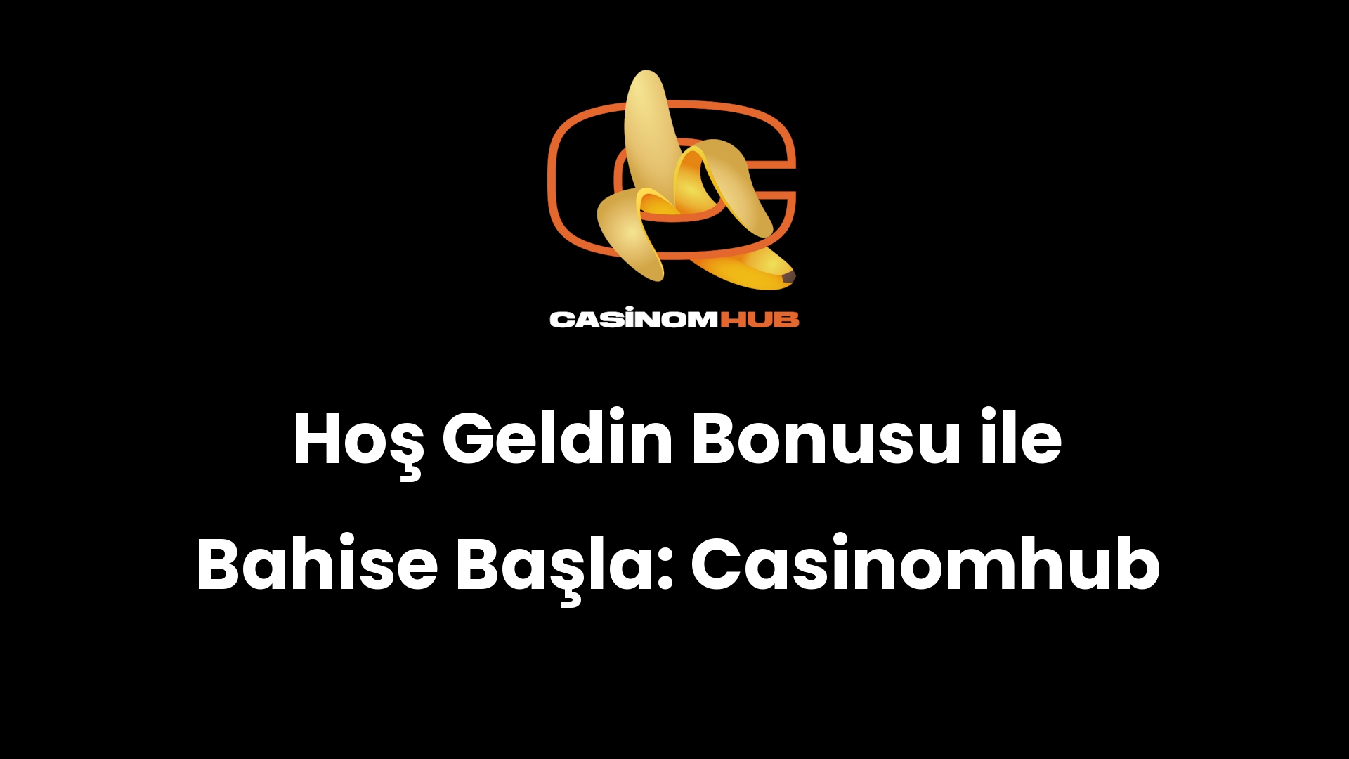 Hoş Geldin Bonusu ile Bahise Başla: Casinomhub