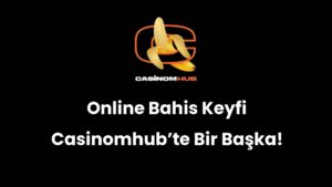 Online Bahis Keyfi Casinomhub’te Bir Başka!