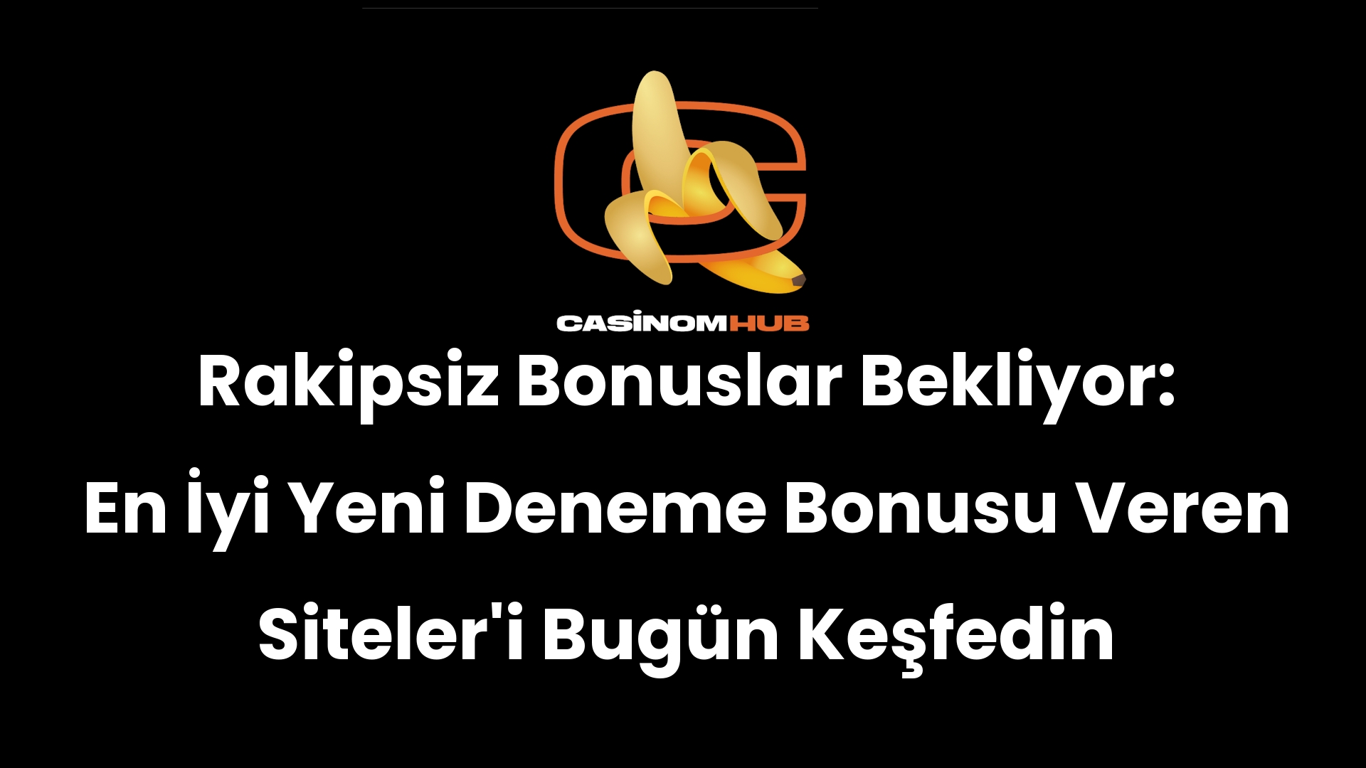 Rakipsiz Bonuslar Bekliyor: En İyi Yeni Deneme Bonusu Veren Siteler’i Bugün Keşfedin