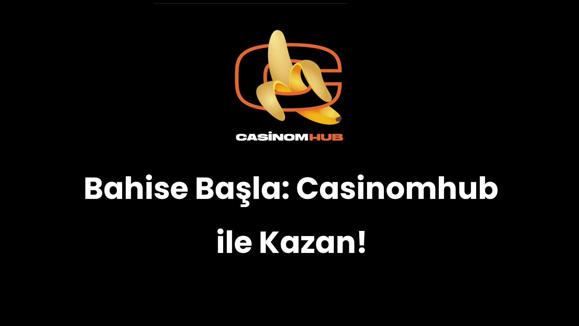 Bahise Başla: Casinomhub ile Kazan!