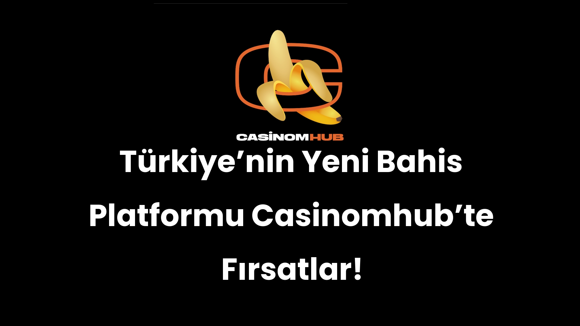 Türkiye’nin Yeni Bahis Platformu Casinomhub’te Fırsatlar!