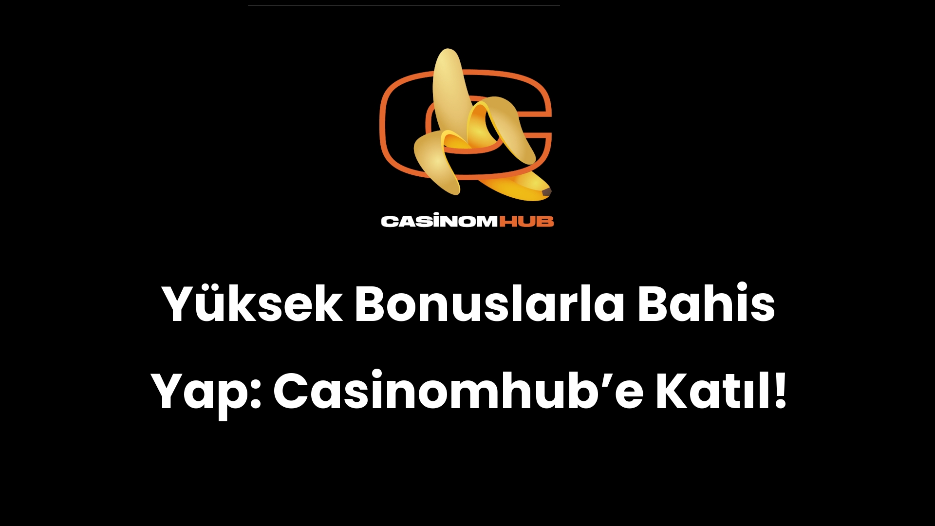 Yüksek Bonuslarla Bahis Yap: Casinomhub’e Katıl!